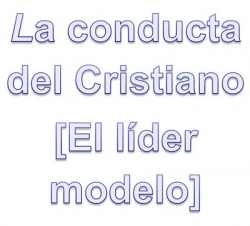 La Conducta Del Cristiano [El Líder Modelo]